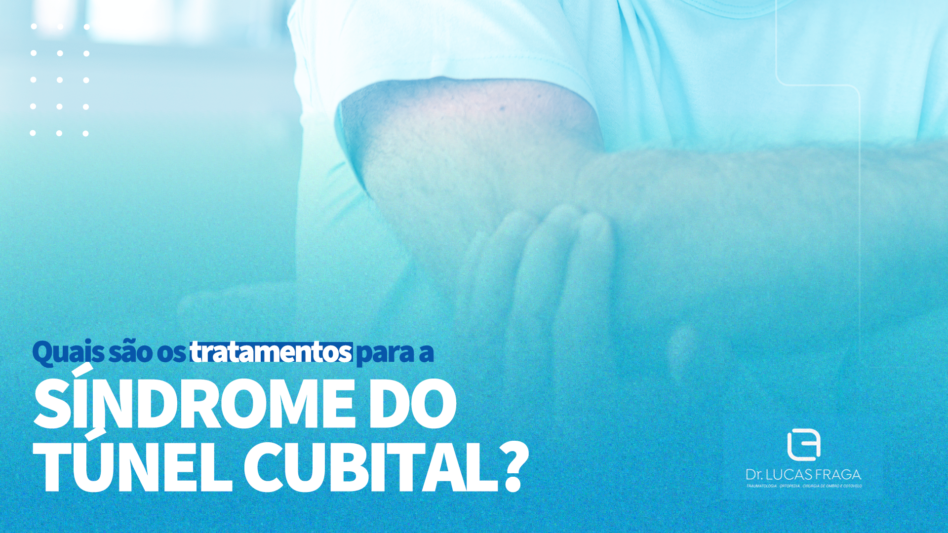 Quais são os tratamentos para a Síndrome do Túnel Cubital?