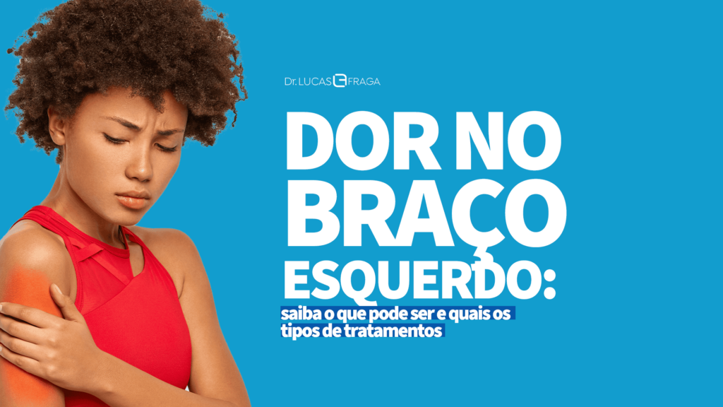 Dor no braço esquerdo: conheça os tipos de tratamentos